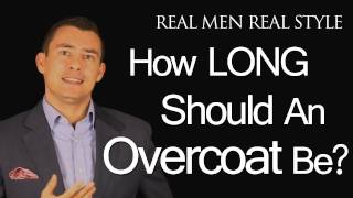 Mens Overcoat Length  How Long Should Your OverCoat Be Male Style Fashion Advice [upl. by Einaled27]