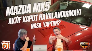 MAZDA MX 5 AKTİF KAPUT HAVALANDIRMAYI NASIL YAPTIM   AutoClub [upl. by Lehteb891]