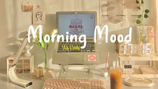 Playlist Morning Mood 🍀 Chill Music Playlist  Start your day positively with me [upl. by Chapin426]