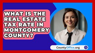 What Is the Real Estate Tax Rate in Montgomery County  CountyOfficeorg [upl. by Irotal822]