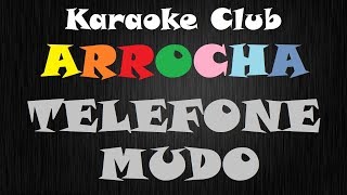 ARROCHA  TELEFONE MUDO  KARAOKE [upl. by Baerman603]