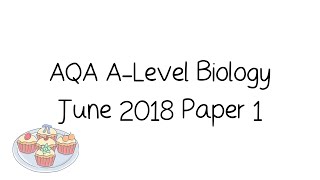 AQA ALevel Biology June 2018 Paper 1 Walkthrough Tutorial and Exam Technique [upl. by Maynord]