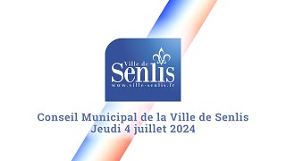 Conseil Municipal de la Ville de Senlis  Jeudi 4 juillet 2024 [upl. by Nangatrad]