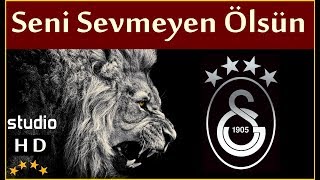 Seni Sevmeyen Ölsün Stüdyo  Galatasaray Marşları [upl. by Lotty]