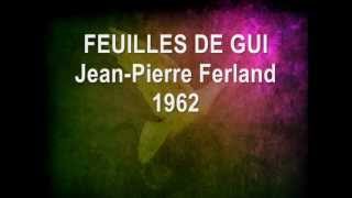 FEUILLES DE GUI JeanPierre Ferland 1962 50è anniversaire [upl. by Notnek]