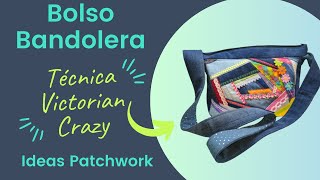 BOLSO BANDOLERA con la Técnica VICTORIAN CRAZY Patchwork único y divertido con telas recicladas [upl. by Cacka]