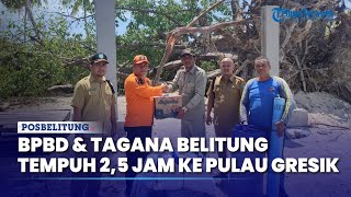 Tempuh 25 Jam BPBD amp Tagana Belitung Antar Bantuan Korban Angin Puting Beliung di Pulau Gersik [upl. by Leiruh]