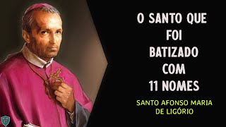 SANTO AFONSO MARIA DE LIGÓRIO O SANTO QUE FOI BATIZADO COM 11 NOMES [upl. by Spitzer]