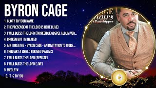 Special Byron Cage Songs Playlist 2024  Praise and Worship Songs Playlist All TIME [upl. by Alaine]