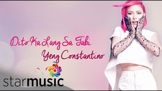 Dito Ka Lang Sa Tabi  Yeng Constantino  Lyrics [upl. by Uahc]