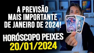 A PREVISÃO MAIS IMPORTANTE DE JANEIRO DE 2024 HORÓSCOPO DE PEIXES  SÁBADO DIA 20012024 [upl. by Mancino]