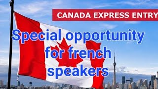 EXPRESS ENTRY SPECIAL OPPORTUNITY FOR FRENCH SPEAKERS [upl. by Thinia821]