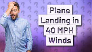 Will a plane land in 40 mph winds [upl. by Ettelloc]