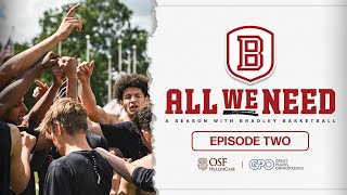 ALL WE NEED A Season With Bradley Basketball  Episode 2 [upl. by Chantal]