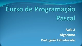 Programação Pascal  Aula 2 Português Estruturado [upl. by Eelram]