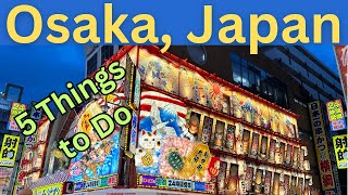 5 Things to Do in Osaka Japan 5 Best Places to Visit [upl. by Sakhuja]