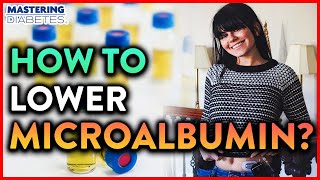 How to Get Lower Microalbumin Levels  Mastering Diabetes [upl. by Vitkun845]