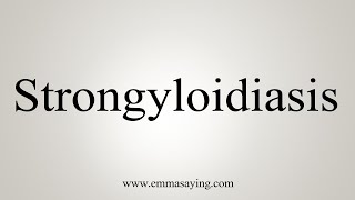 How To Say Strongyloidiasis [upl. by Draude]