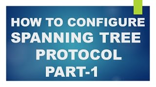 HOW TO CONFIGURE SPANNING TREE PROTOCOL PART1 [upl. by Abisha]