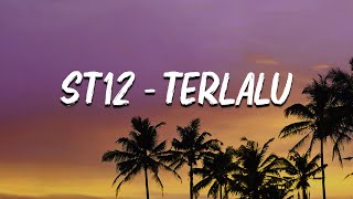 st12  Terlalu Lirik [upl. by Jolee]