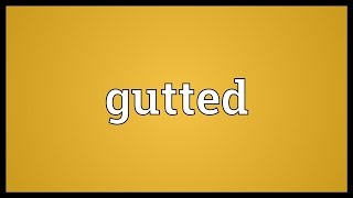 Gutted Meaning [upl. by Ellene]