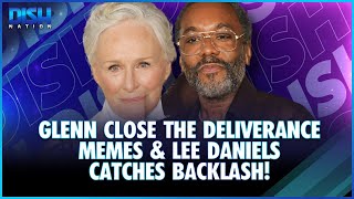 Glenn Close The Deliverance Memes amp Lee Daniels Backlash [upl. by Hickie]