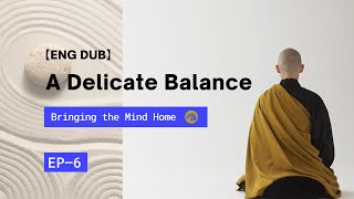 【ENG DUB】06 Bringing the Mind Home  A Delicate Balance  把心带回家  微妙的平衡 meditation dharma [upl. by Arbuckle612]