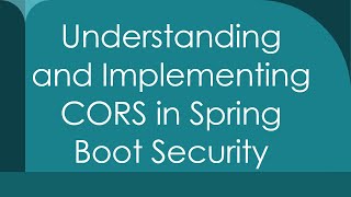 Understanding and Implementing CORS in Spring Boot Security [upl. by Bettina107]