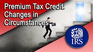 Premium Tax Credit Changes in Circumstances  Introduction [upl. by Notnirt]