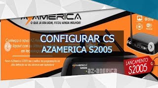 Como configurar CS no Azamerica s2005 NOVA ATUALIZAÇAO [upl. by Heida]