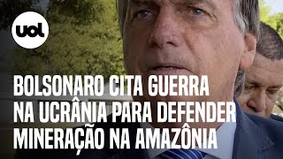 Bolsonaro usa guerra na Ucrânia para defender projeto de mineração em terras indígenas [upl. by Gnad]