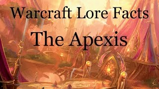 Warcraft Lore Facts  The Apexis [upl. by Burman]