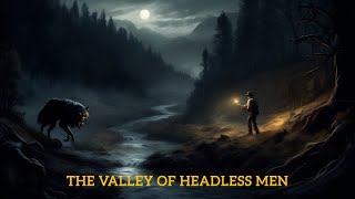 Valley of the Headless Men [upl. by Haela]