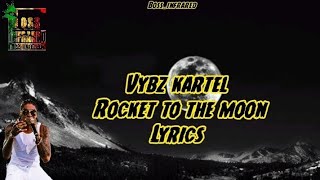 Vybz Kartel  Rocket To The Moon Lyrics [upl. by Beverie]