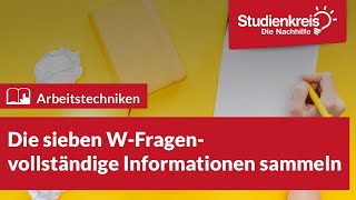 Die 7 WFragen  vollständige Informationen sammeln  Arbeitstechniken lernen mit dem Studienkreis [upl. by Chiarra249]