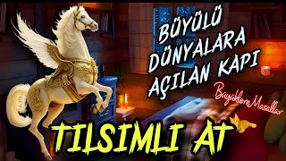 BÜYÜLÜ DÜNYALARA AÇILAN KAPITılsımlı AtBüyüklere MasallarMasal DinleMasallarSesli KitapMasal [upl. by Eugatnom]