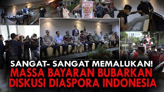 SANGAT SANGAT MEMALUKAN MASSA BAYARAN BUBARKAN DISKUSI DIASPORA INDONESIA [upl. by Germana]