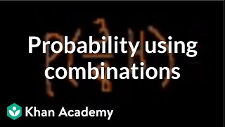 Probability using combinations  Probability and Statistics  Khan Academy [upl. by Alexine]