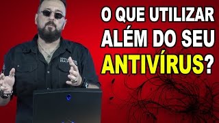 O que utilizar ALÉM DO ANTIVÍRUS [upl. by Aihseket]