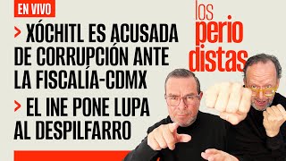 EnVivo  LosPeriodistas  Xóchitl es denunciada ante FiscalíaCdMx  INE pone lupa al despilfarro [upl. by Salome]