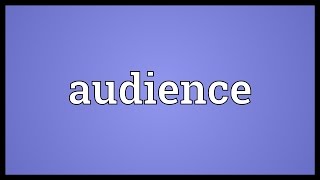 Audience Meaning [upl. by Icaj]