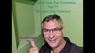 Mitsubishi Rosa Bus conversion Part 77 Waterproofing bathroom [upl. by Christos492]