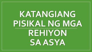 Ang Katangiang Pisikal ng mga Rehiyon sa Asya [upl. by Opiuuk]