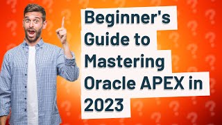 How Can Beginners Master Oracle APEX in 2023 [upl. by Otsenre913]