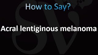 How to Pronounce Acral lentiginous melanoma [upl. by Lindsey510]