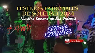 Festejos Patronales de Soledad 2024  3ª Parte  El Brujo EZEQUIEL [upl. by Grayson249]