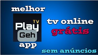 MELHOR APP PARA ASSISTIR TV ONLINE GRÁTIS NO ANDROID PLAY TV GEH SEM ANÚNCIOS [upl. by Yrret489]