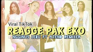 REAGGE PAK EKO REMIX NGGINUS LEBU FT ATEND REMIXER [upl. by Lleznov]