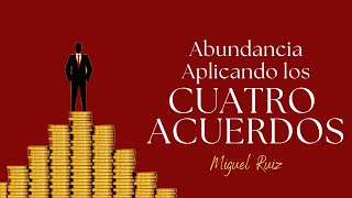 Los cuatro acuerdos y la ABUNDANCIA [upl. by Towroy]