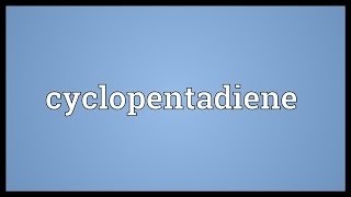 Cyclopentadiene Meaning [upl. by Angi]